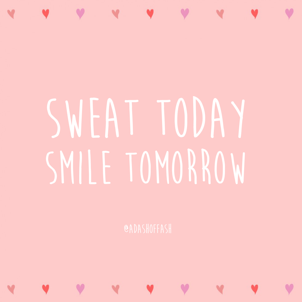 sweat today smile tomorrow